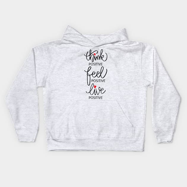 Think positive, feel positive, live positive. Kids Hoodie by Handini _Atmodiwiryo